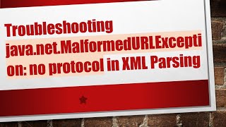 Troubleshooting javanetMalformedURLException no protocol in XML Parsing [upl. by Nogaem161]