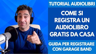 Corso Tutorial Audiolibro Come si Registra un Audiolibro Gratis da Casa con Garage Band per Mac IOS [upl. by Premer767]