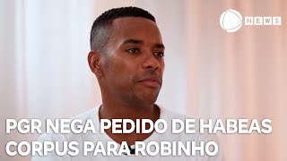 PGR nega habeas corpus pedido pela defesa de Robinho [upl. by Drabeck868]