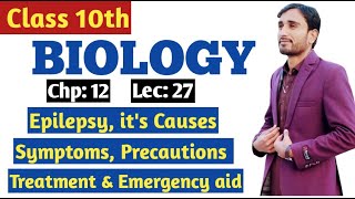 Epilepsy  Causes Symptoms Precautions Treatment amp Emergency aid of epilepsy  10th Bio Lec 27 [upl. by Renruojos]