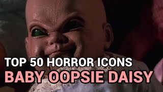 50 Baby Oopsie Daisy Horror Icons Top 50 [upl. by Him]