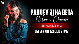 Pandey Ji Ka Beta Hoon Chumma Chipak Ke  Jbp Dance Mix  Dj Annu Exclusive [upl. by Gary]