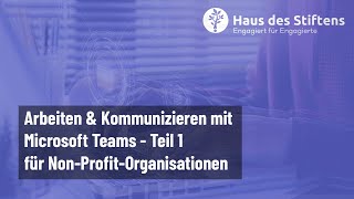 quotArbeiten und kommunizieren mit Microsoft Teams  Teil 1quot  Haus des Stiftens [upl. by Layap]