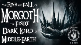 The Rise and Fall of Morgoth The First Dark Lord of MiddleEarth  LOTR LORE [upl. by Anitniuq414]