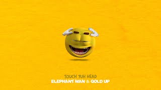 Elephant Man Gold Up amp Monsta Boss – Touch Yuh Head Clean Audio [upl. by Mitchell]