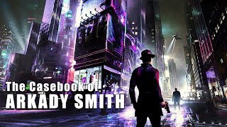 The Casebook of Arkady Smith [upl. by Norab]