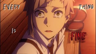 Everything Is Fine Bungou Stray Dogs AMV [upl. by Eiuqnimod829]