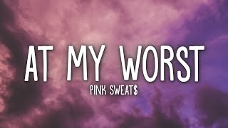 Pink Sweat  At My Worst Lyrics [upl. by Blackman]