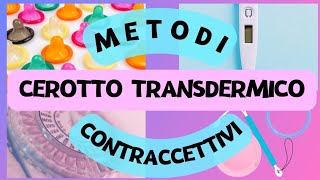 👩🏻‍❤️‍👨🏻Metodi Contraccettivi  Cerotto Transdermico [upl. by Ahrat]