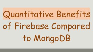 Quantitative Benefits of Firebase Compared to MongoDB [upl. by Nonnerb542]