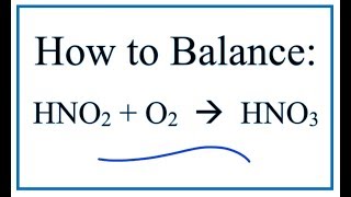 How to Balance HNO2  O2  HNO3 [upl. by Westley]