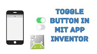 Toggle Button In MIT App Inventor 2  Part 3 [upl. by Itsyrk]