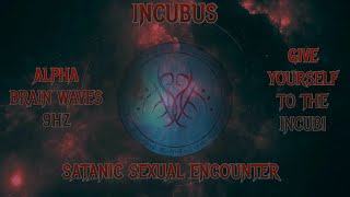 ⛧Incubus Give Yourself To The Incubi Alpha Brainwaves 9hz  Satanic Sexual Encounter⛧ [upl. by Kursh805]