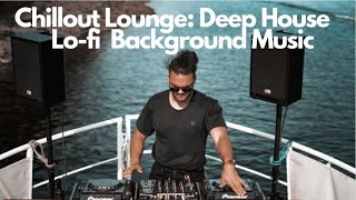 Chillout Lounge Relax Work Study Meditation Deep House  Lofi  Lofi  Background Music [upl. by Naitsirhc]