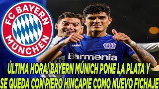 ÚLTIMA HORA BAYERN MÚNICH PONE LA PLATA Y SE QUEDA CON PIERO HINCAPIE COMO NUEVO FICHAJE [upl. by Julietta]