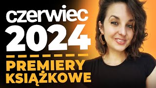 Premiery książkowe CZERWIEC 2024  czy 50 to jest dużo [upl. by Arda]