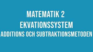 Ma 2  Ekvationssystem  addition och subtraktionsmetoden [upl. by Ahser238]