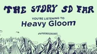 The Story So Far quotHeavy Gloomquot [upl. by Netsyrc842]