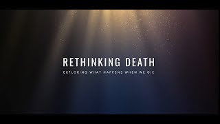 Rethinking Death Exploring What Happens When We Die [upl. by Fiora288]