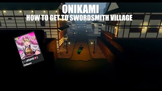 ONIKAMI  How to get to the Swordsmith Village [upl. by Airamat]