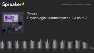 Psychologia Humanistyczna A co to [upl. by Nnuahs]