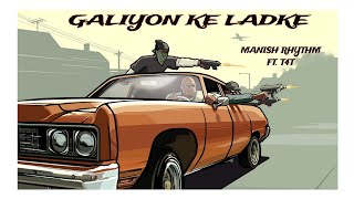 GALIYON KE LADKE  Manish Rhythm Ft T4T Official Audio [upl. by Atwood854]