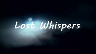 Lost Whispers [upl. by Eihtur]