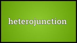 Heterojunction Meaning [upl. by Stronski]