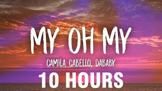 Camila Cabello  My Oh My Lyrics ft DaBaby 10 HOURS [upl. by Cyn]