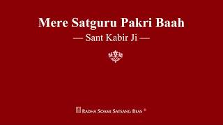 Mere Satguru Pakri Baah  Sant Kabir Ji  RSSB Shabad [upl. by Jacquie]