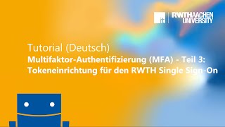 MultifaktorAuthentifizierung MFA  Teil 3 Tokeneinrichtung für den RWTH Single SignOn [upl. by Tiffani]