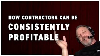 How Contractors Can Be Consistently Profitable w Tom Reber [upl. by Asilrahc]