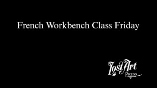 French Workbench Class Friday [upl. by Enaujed]