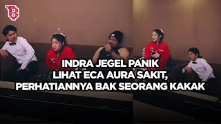 Momen Indra Jegel panik lihat Eca Aura sakit perhatian banget bak seorang kakak [upl. by Etterb]