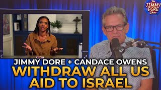 Jimmy Dore and Candace Owens  Withdraw All US Aid to Israel [upl. by Iow403]