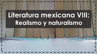 Literatura mexicana VIII Realismo y naturalismo [upl. by Anoblav86]