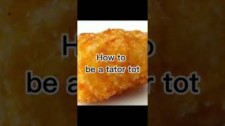 How to be a tator tot [upl. by Aymik]