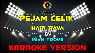 Iman Troye  Pejam Celik Hari Raya  Karaoke Version  Tanpa Vokal  Minuse One  Lirik [upl. by Ced]