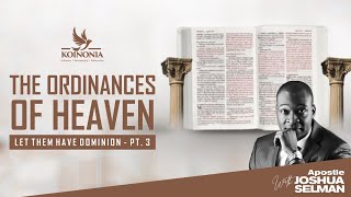 THE ORDINANCES OF HEAVEN LET THEM HAVE DOMINION PART III WITH APOSTLE JOSHUA SELMAN 07II08I2022 [upl. by Shaffer891]