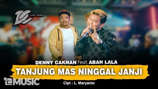 DENNY CAKNAN FT ABAH LALA  TANJUNG MAS NINGGAL JANJI [upl. by Sumedocin]