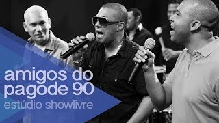 Amigos do Pagode 90 no Estúdio Showlivre 2014  Ao Vivo [upl. by Medlin]