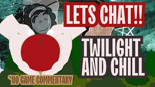 Lets chat Twilight No game commentary  Just yapping [upl. by Ahsinyd]