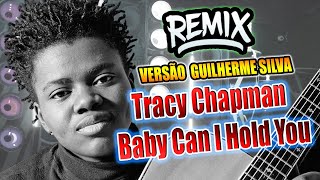 Tracy Chapman  Baby Can I Hold You  VERSÃO REMIX GUILHERME SILVA [upl. by Fogg470]