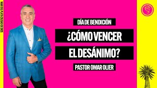 ¿Cómo vencer el desánimo  Pastor principal Omar Olier [upl. by Astrix]