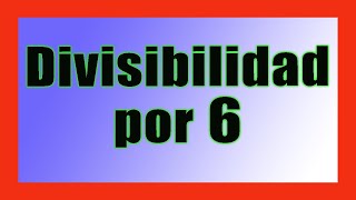 ✅👉 Criterio de divisibilidad del 6 ✅ Criterios de divisibilidad [upl. by Eladnek373]