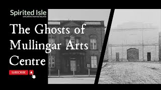 Ghosts of the Past The Dark History of Mullingar Arts Centre [upl. by Oba790]