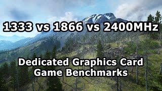 1333 vs 1866 vs 2400Mhz RAM  Dedicated GPU Gaming Benchmarks [upl. by Merrell]