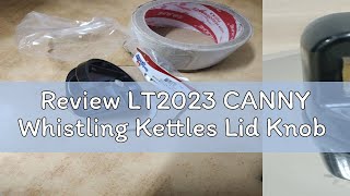 Review LT2023 CANNY Whistling Kettles Lid Knob [upl. by Elmaleh]