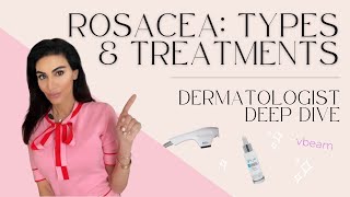 Rosacea Types Treatments amp Tips  Dermatologist Deep Dive [upl. by Woodward]