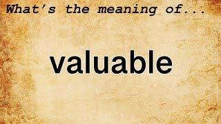 Valuable Meaning  Definition of Valuable [upl. by Elocon339]